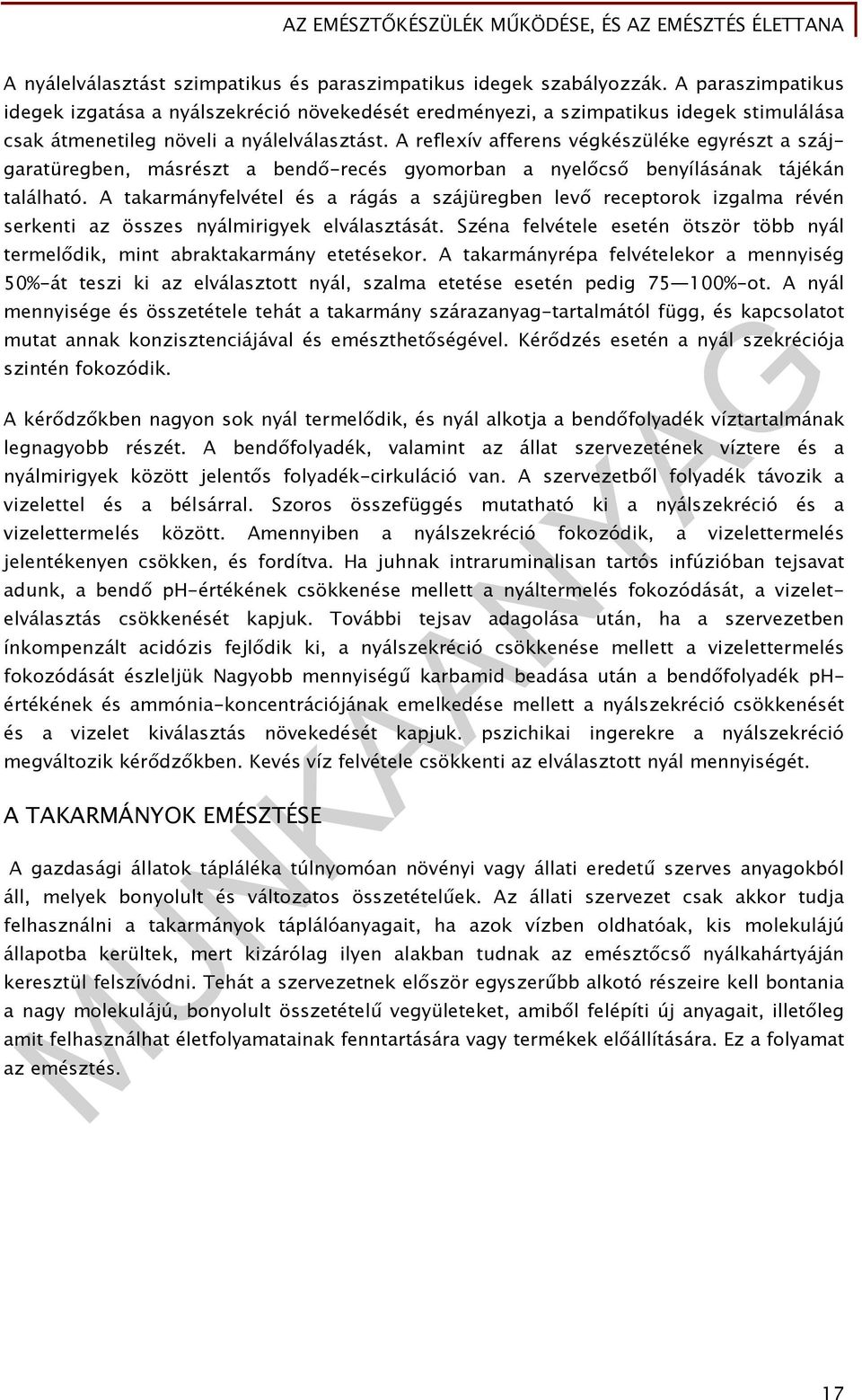 A reflexív afferens végkészüléke egyrészt a szájgaratüregben, másrészt a bendő-recés gyomorban a nyelőcső benyílásának tájékán található.