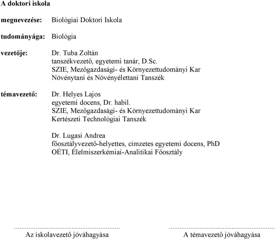 SZIE, Mezőgzdsági- és Környezettudományi Kr Növénytni és Növényélettni Tnszék témvezető: Dr. Helyes Ljos egyetemi docens, Dr.