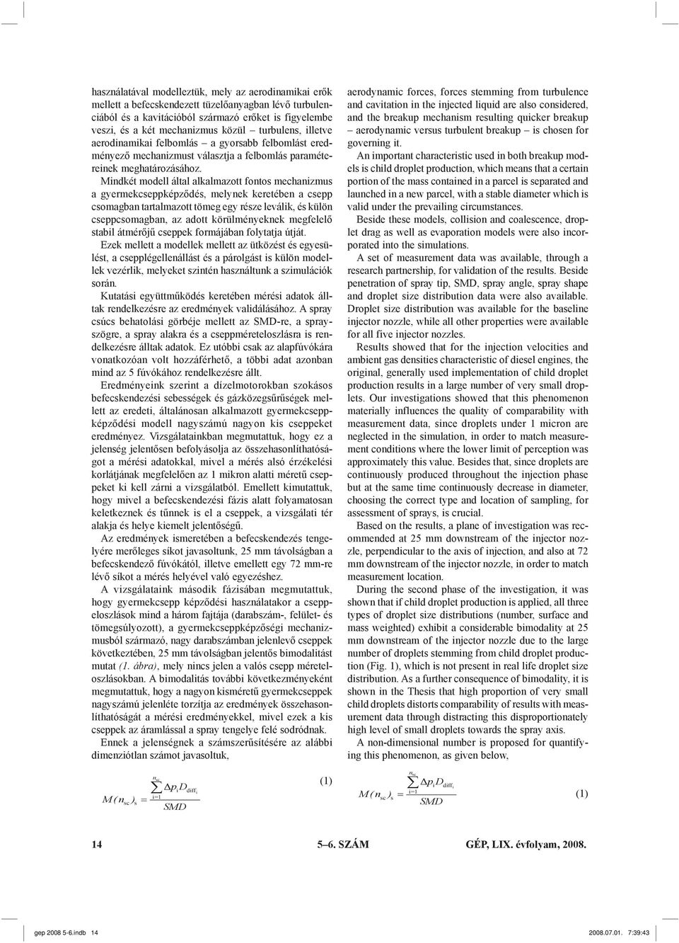 Mindkét modell által alkalmazott fontos mechanizmus a gyermekcseppképződés, melynek keretében a csepp csomagban tartalmazott tömeg egy része leválik, és külön cseppcsomagban, az adott körülményeknek