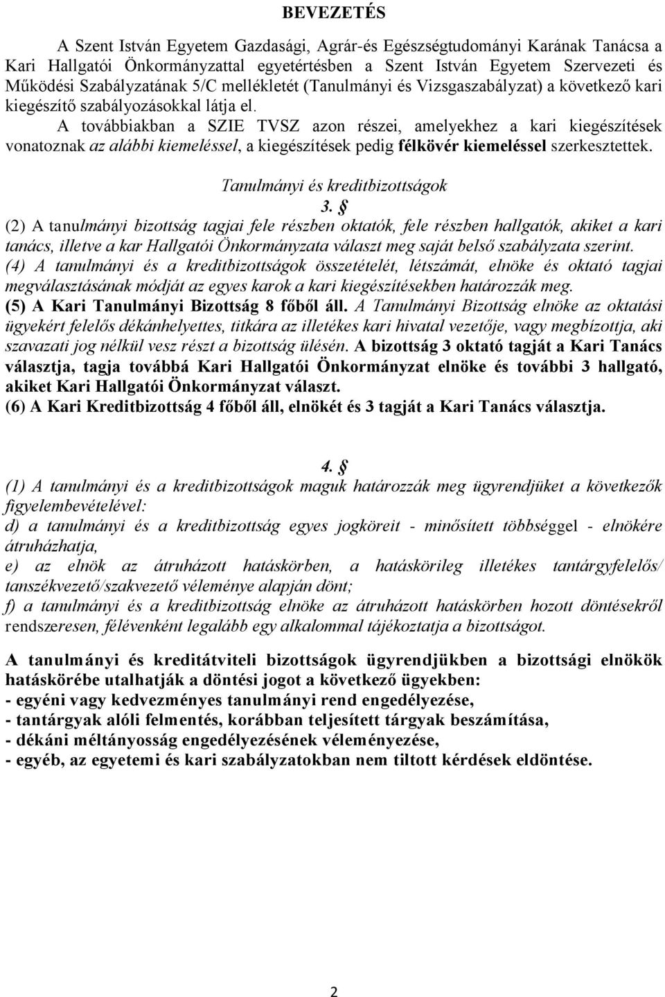 A továbbiakban a SZIE TVSZ azon részei, amelyekhez a kari kiegészítések vonatoznak az alábbi kiemeléssel, a kiegészítések pedig félkövér kiemeléssel szerkesztettek. Tanulmányi és kreditbizottságok 3.