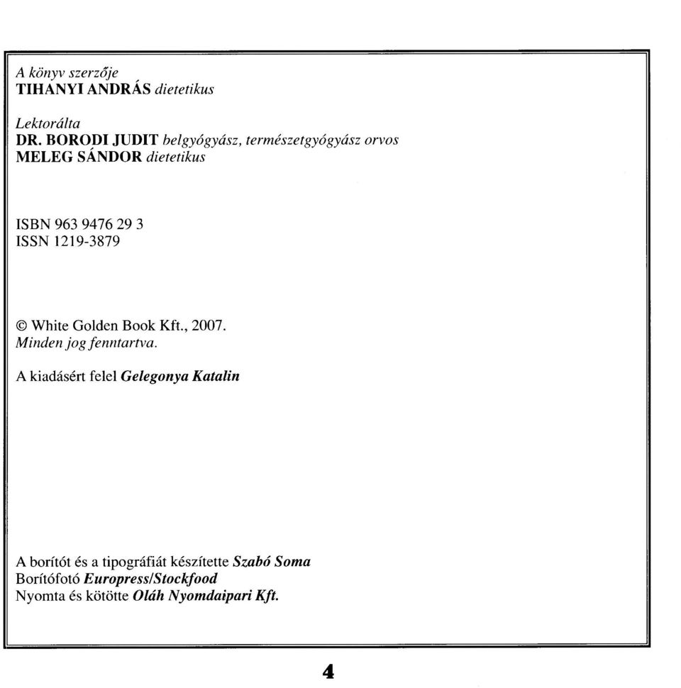 ISSN 1219-3879 White Golden Book Kft., 2007. Minden jog fenntartva.