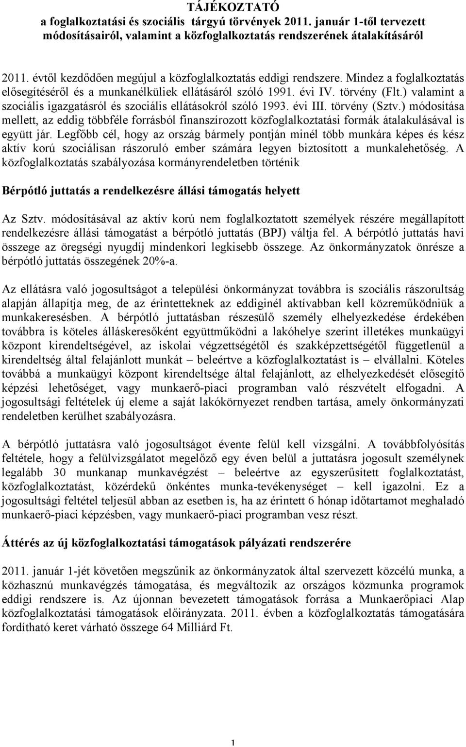 ) valamint a szociális igazgatásról és szociális ellátásokról szóló 1993. évi III. törvény (Sztv.