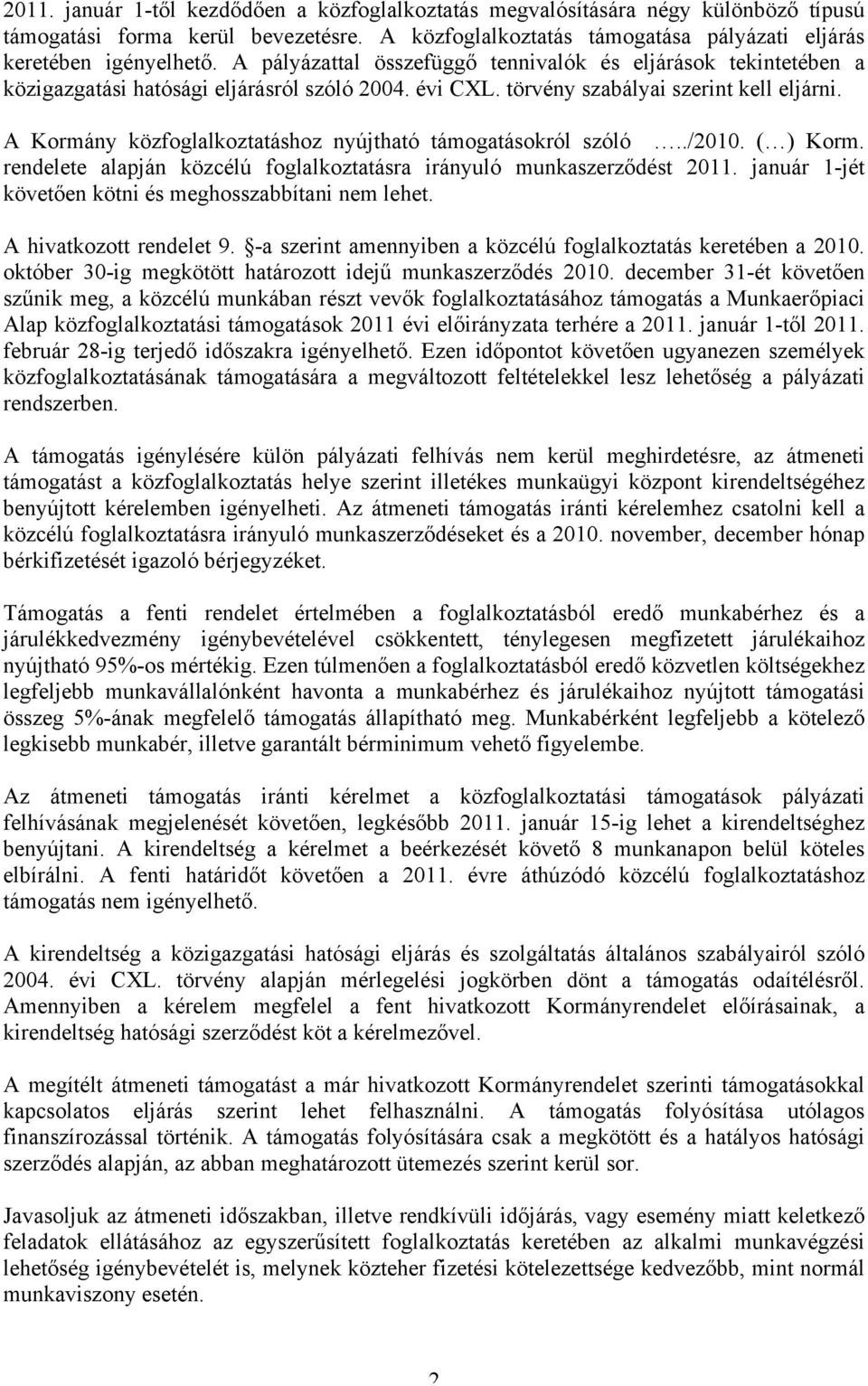A Kormány közfoglalkoztatáshoz nyújtható támogatásokról szóló../2010. ( ) Korm. rendelete alapján közcélú foglalkoztatásra irányuló munkaszerződést 2011.