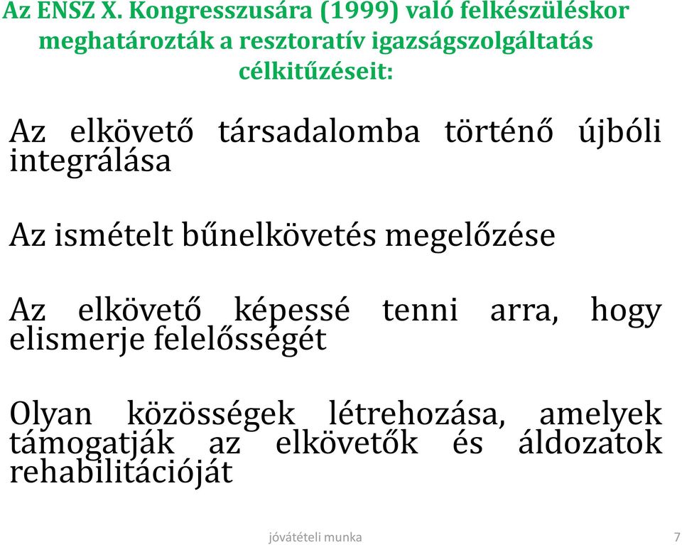 célkitűzéseit: Az elkövető társadalomba történő újbóli integrálása Az ismételt