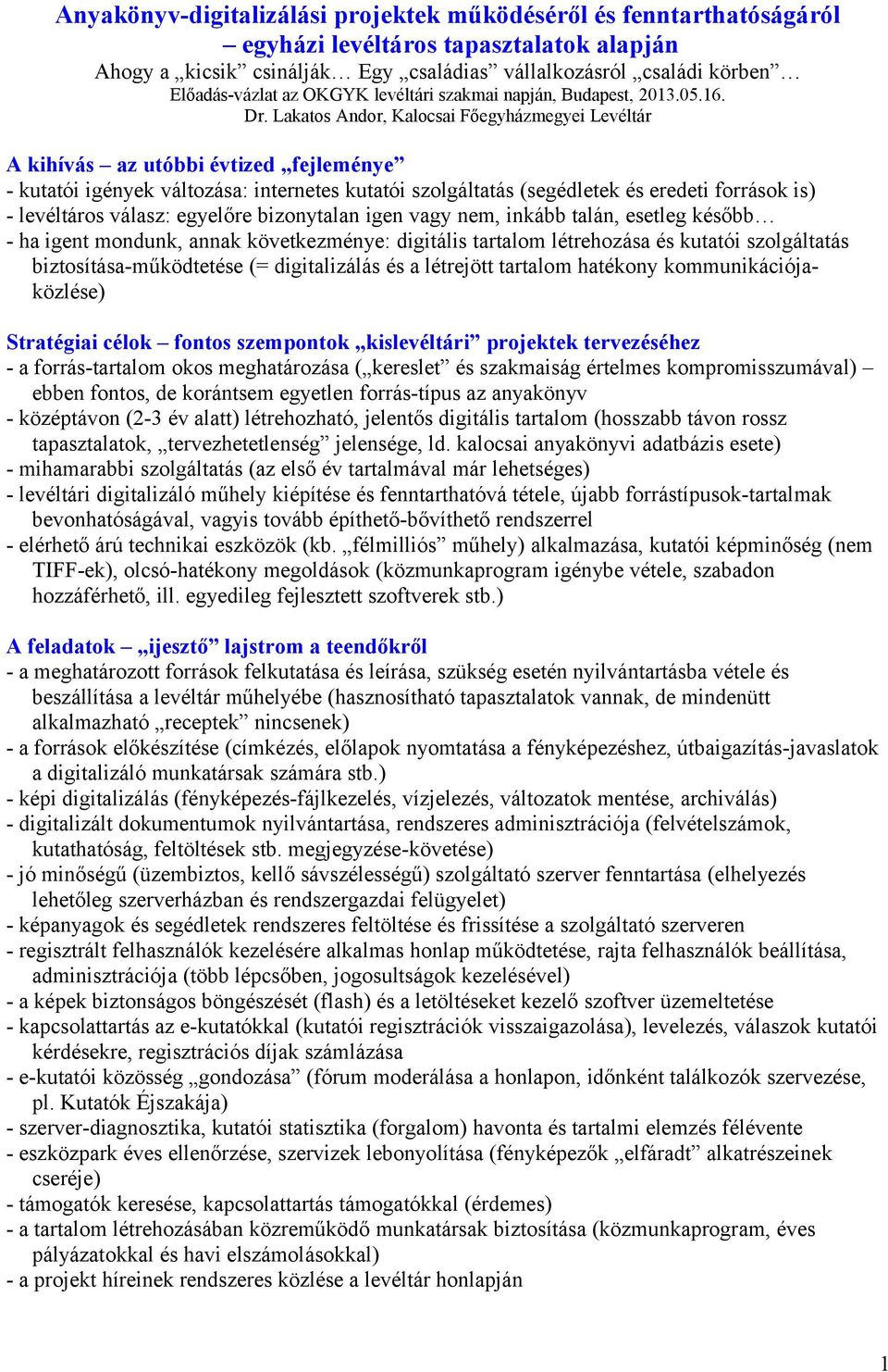 Lakatos Andor, Kalocsai Főegyházmegyei Levéltár A kihívás az utóbbi évtized fejleménye - kutatói igények változása: internetes kutatói szolgáltatás (segédletek és eredeti források is) - levéltáros