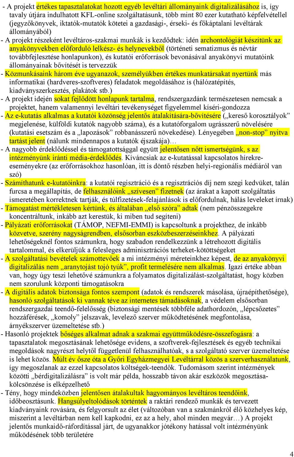 anyakönyvekben előforduló lelkész- és helynevekből (történeti sematizmus és névtár továbbfejlesztése honlapunkon), és kutatói erőforrások bevonásával anyakönyvi mutatóink állományainak bővítését is