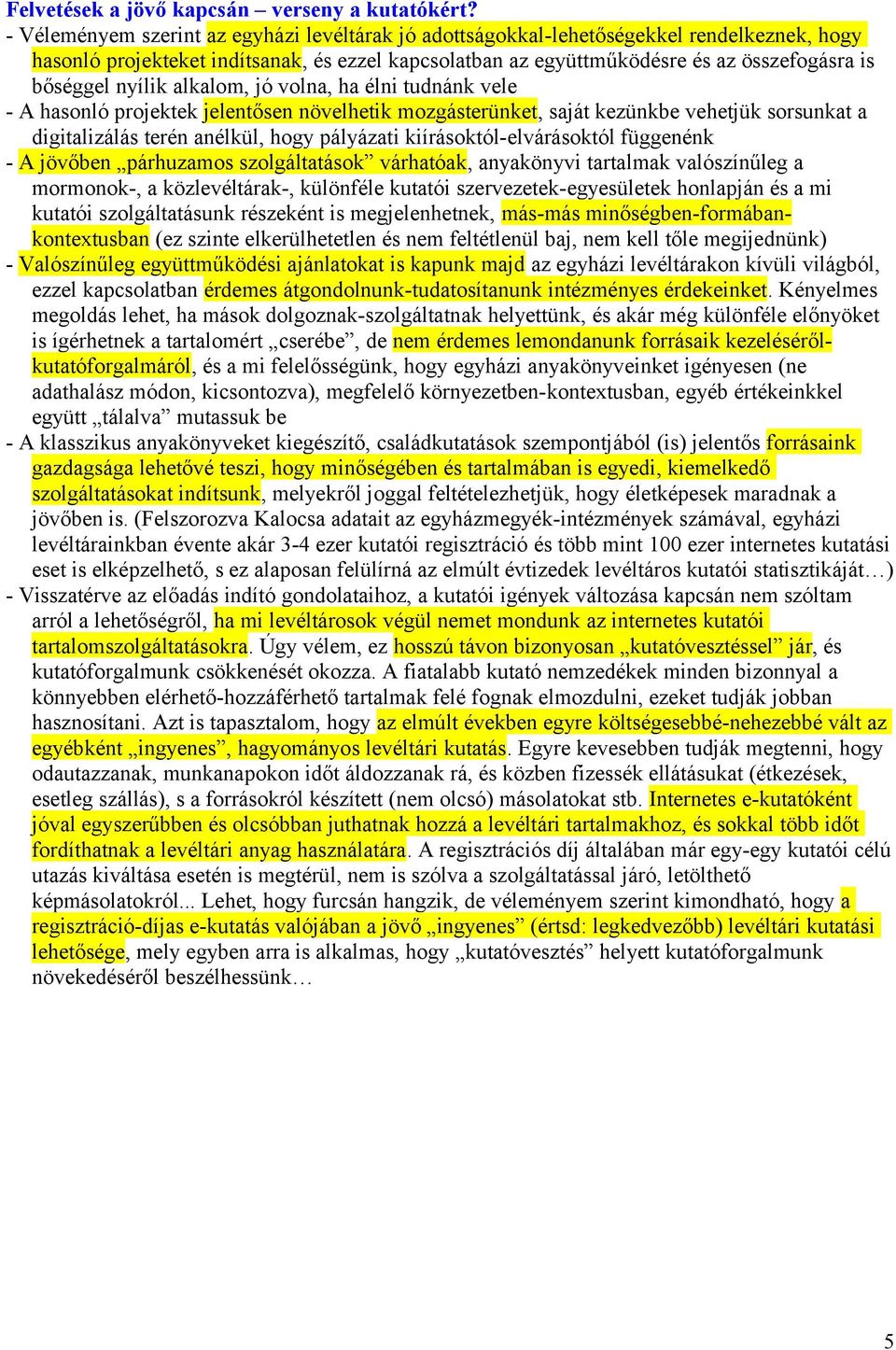 nyílik alkalom, jó volna, ha élni tudnánk vele - A hasonló projektek jelentősen növelhetik mozgásterünket, saját kezünkbe vehetjük sorsunkat a digitalizálás terén anélkül, hogy pályázati