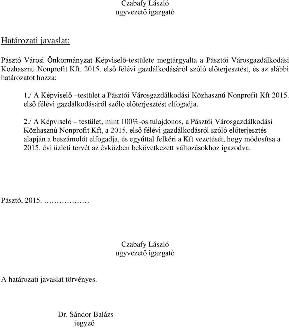 első félévi gazdálkodásáról szóló előterjesztést elfogadja. 2./ A Képviselő testület, mint 100%-os tulajdonos, a Pásztói Városgazdálkodási Közhasznú Nonprofit Kft, a 2015.