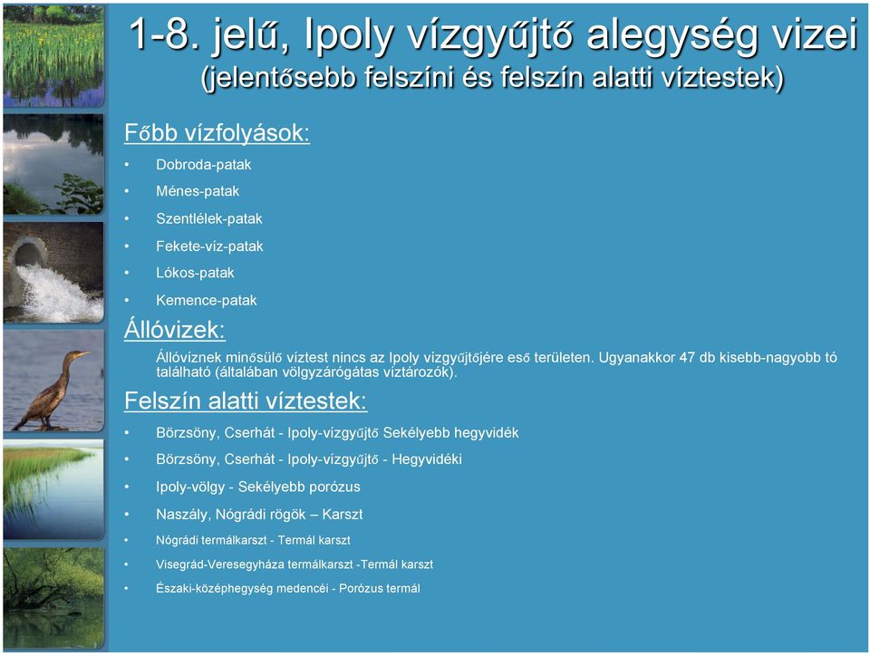 Felszín alatti víztestek: Börzsöny, Cserhát - Ipoly-vízgyűjtő Sekélyebb hegyvidék Börzsöny, Cserhát - Ipoly-vízgyűjtő - Hegyvidéki Ipoly-völgy -