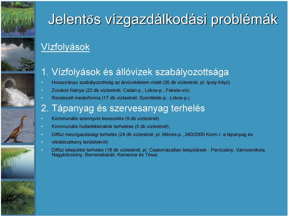 Tápanyag és szervesanyag terhelés Kommunális szennyvíz-bevezetés (9 db víztestnél) Kommunális hulladéklerakók terhelése (5 db víztestnél), Diffúz mezőgazdasági terhelés (24