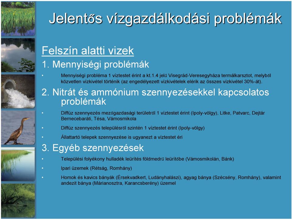 szennyezés településről szintén 1 víztestet érint (Ipoly-völgy) Állattartó telepek szennyezése is ugyanezt a víztestet éri 3.
