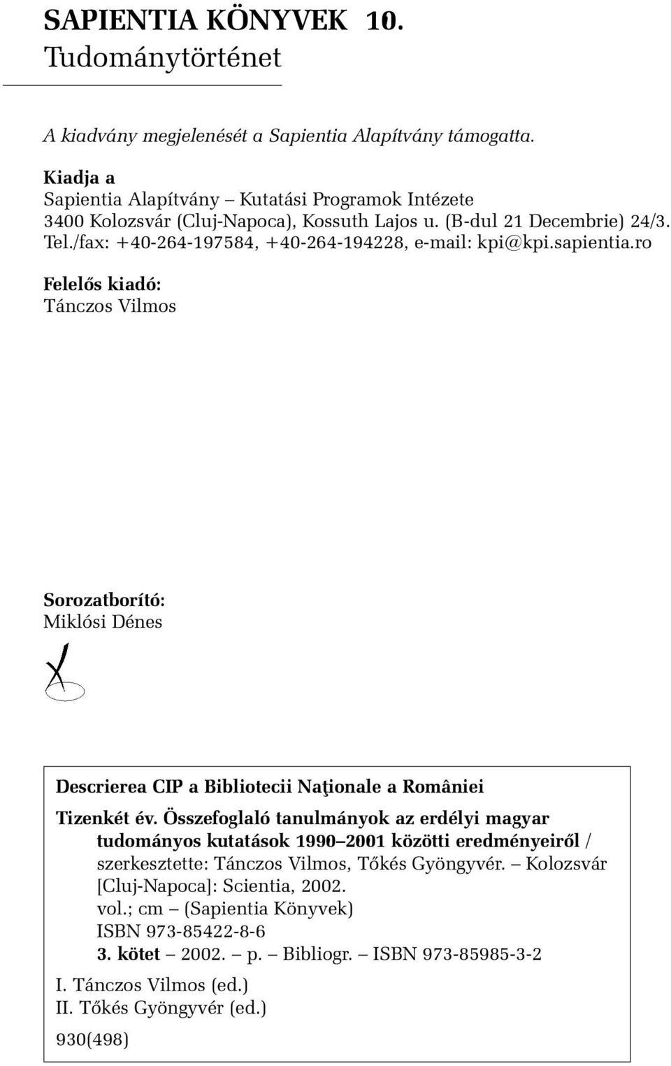 sapientia.ro Felelõs kiadó: Tánczos Vilmos Sorozatborító: Miklósi Dénes Descrierea CIP a Bibliotecii Naþionale a României Tizenkét év.
