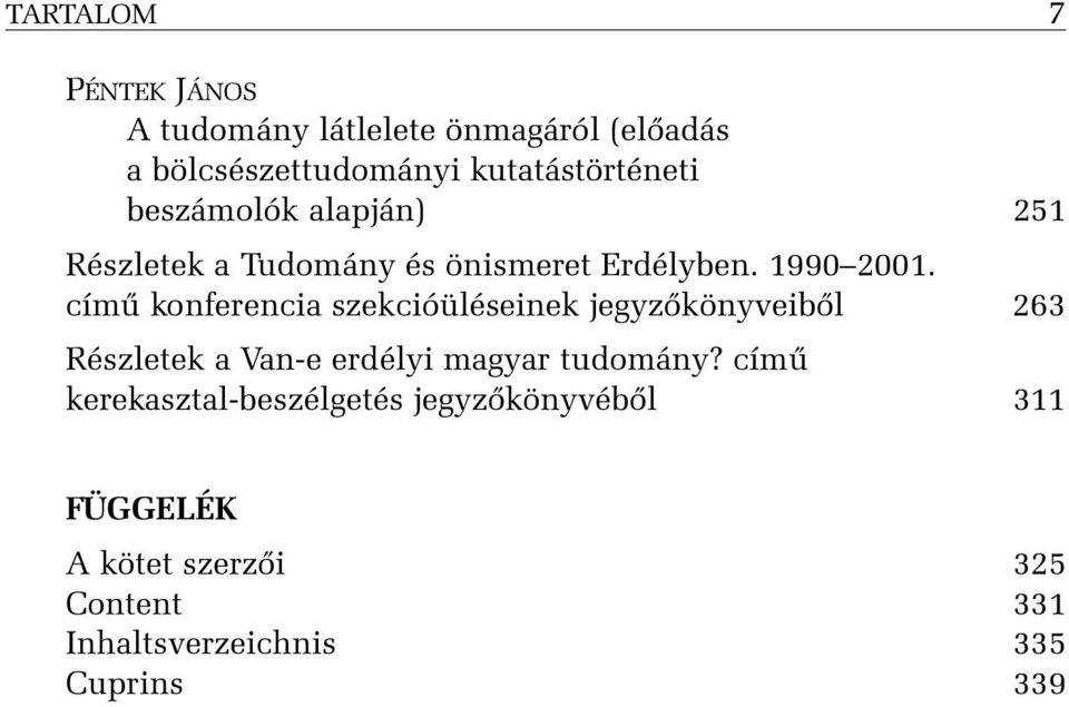 címû konferencia szekcióüléseinek jegyzõkönyveibõl 263 Részletek a Van-e erdélyi magyar tudomány?