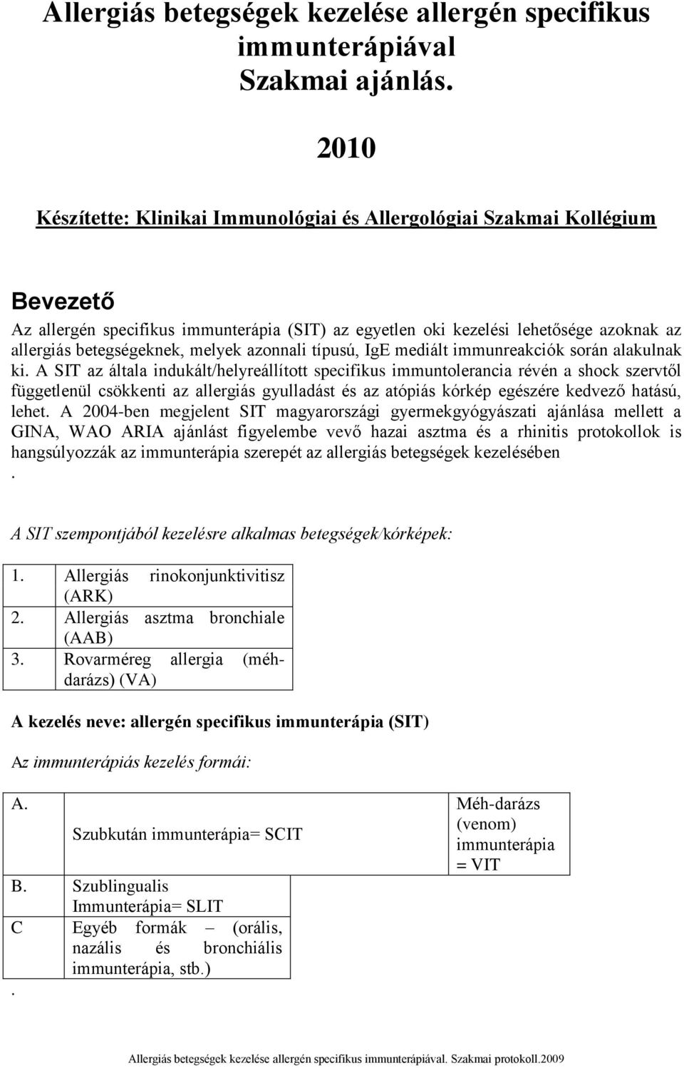 melyek azonnali típusú, IgE mediált immunreakciók során alakulnak ki.
