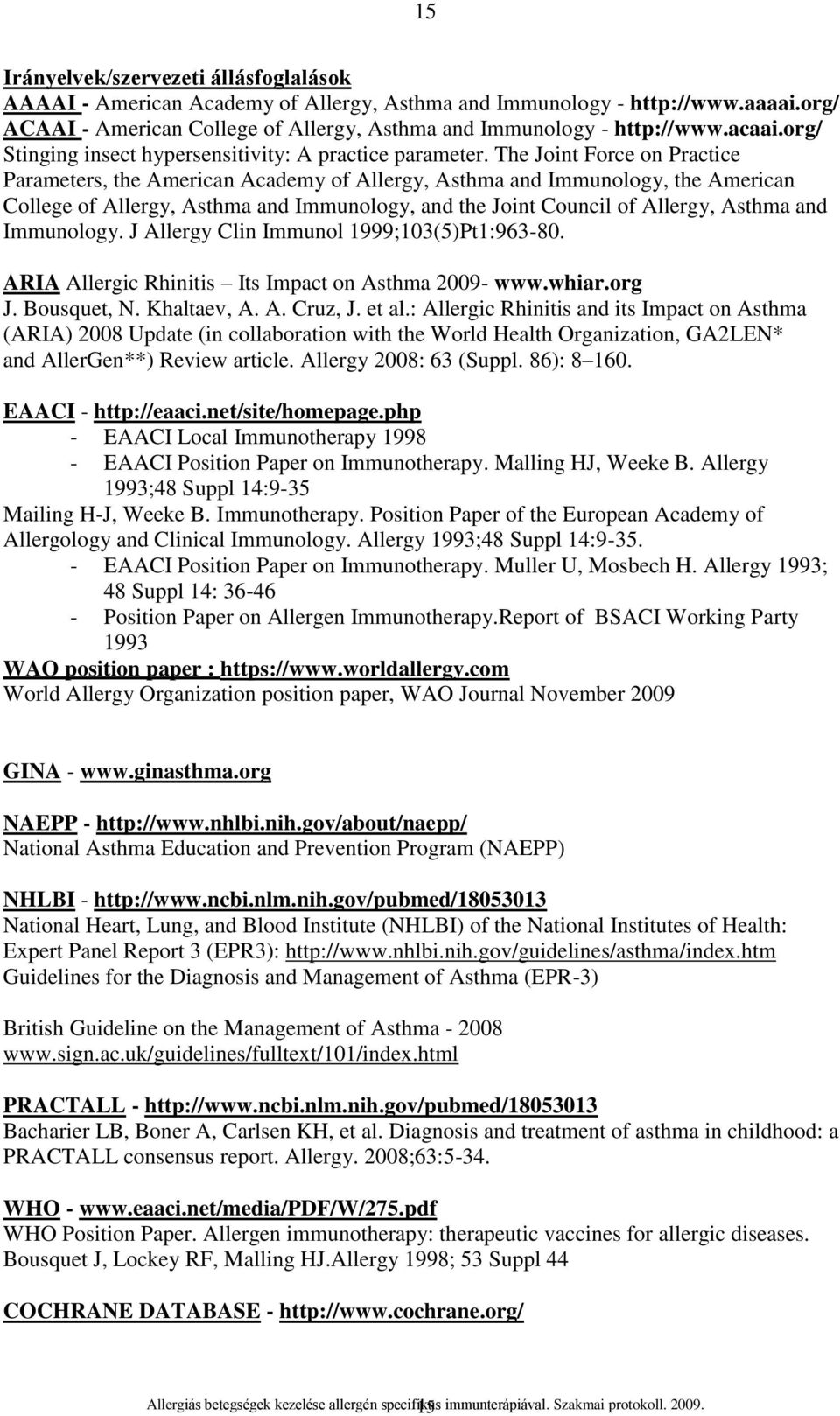 The Joint Force on Practice Parameters, the American Academy of Allergy, Asthma and Immunology, the American College of Allergy, Asthma and Immunology, and the Joint Council of Allergy, Asthma and