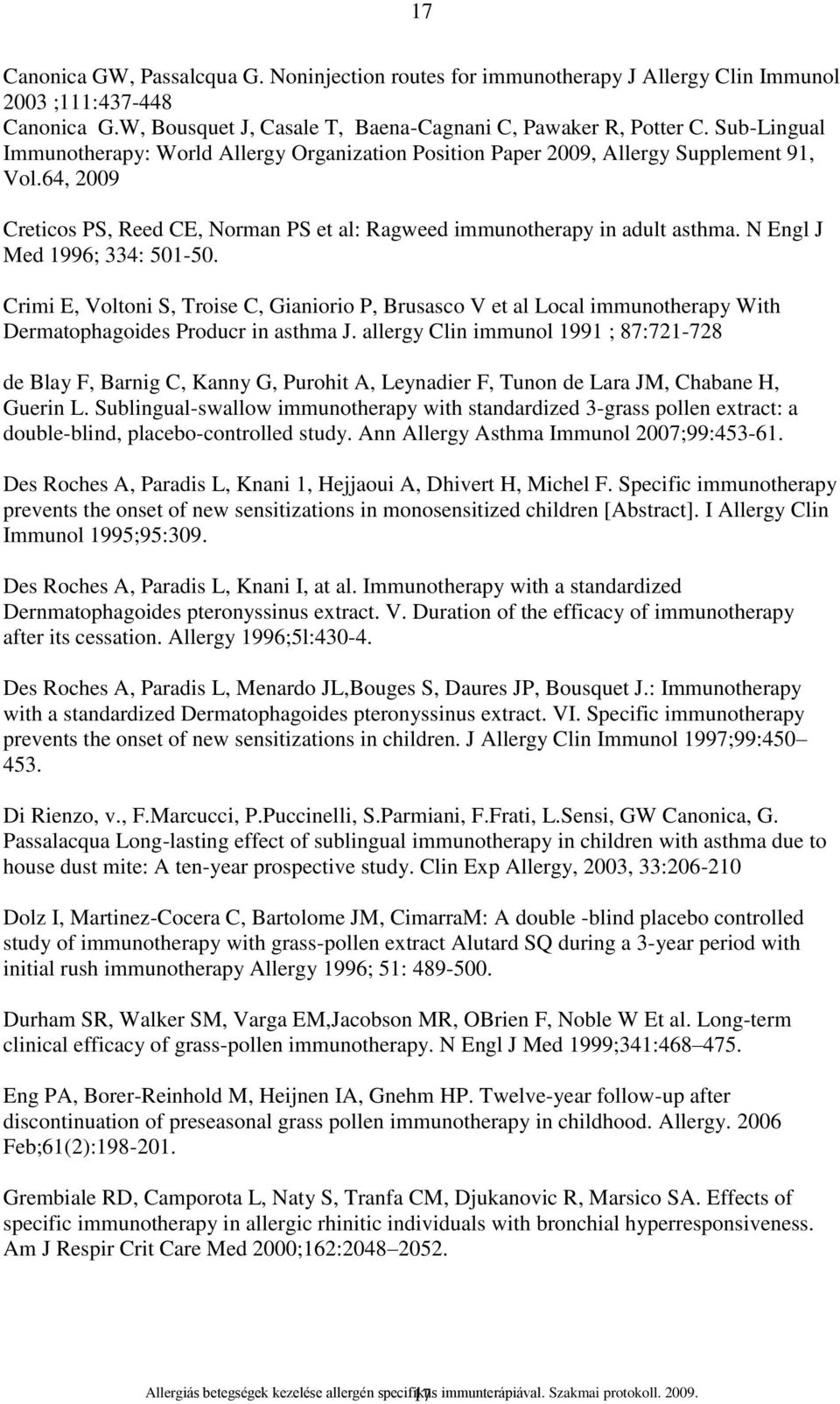 N Engl J Med 1996; 334: 501-50. Crimi E, Voltoni S, Troise C, Gianiorio P, Brusasco V et al Local immunotherapy With Dermatophagoides Producr in asthma J.