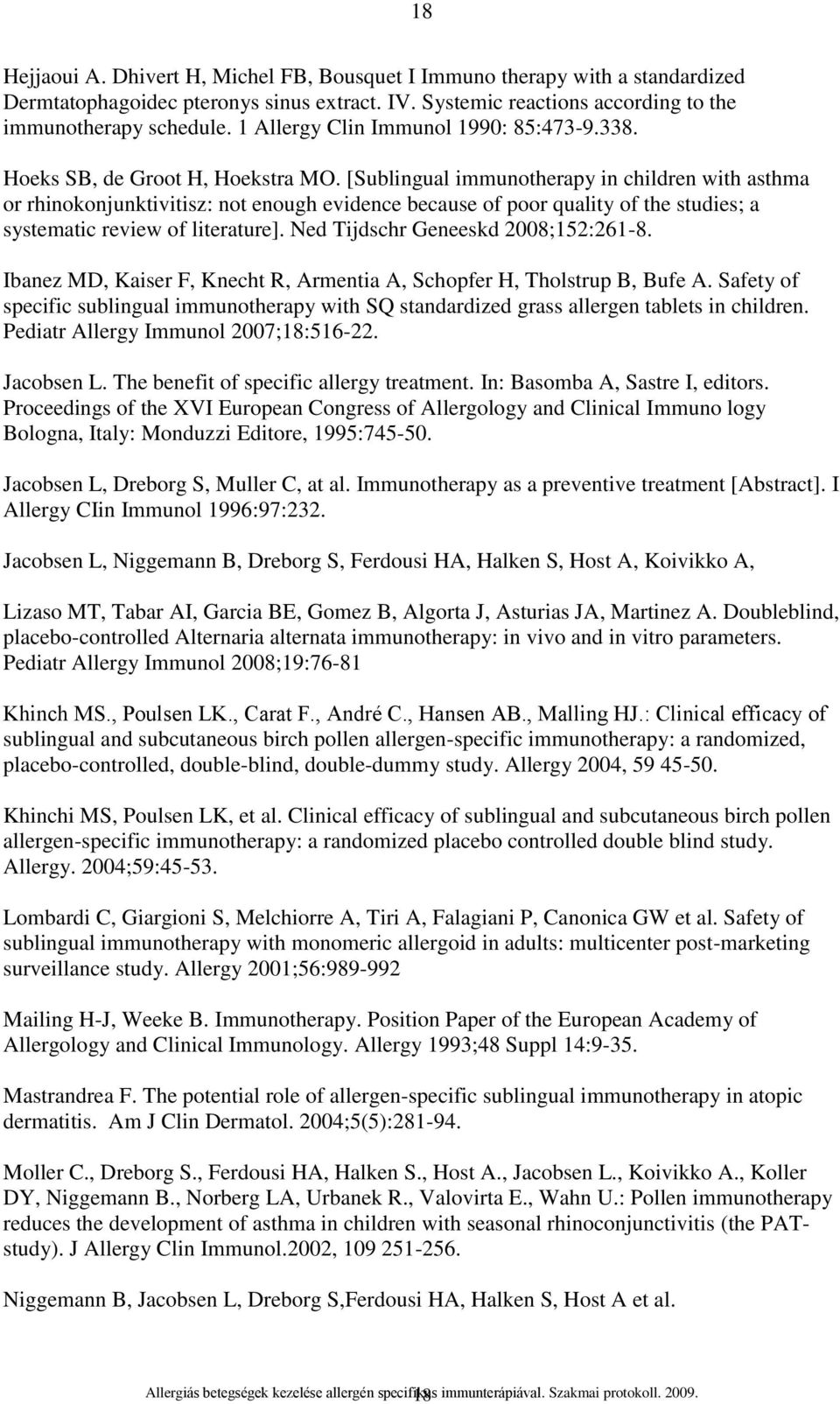 [Sublingual immunotherapy in children with asthma or rhinokonjunktivitisz: not enough evidence because of poor quality of the studies; a systematic review of literature].