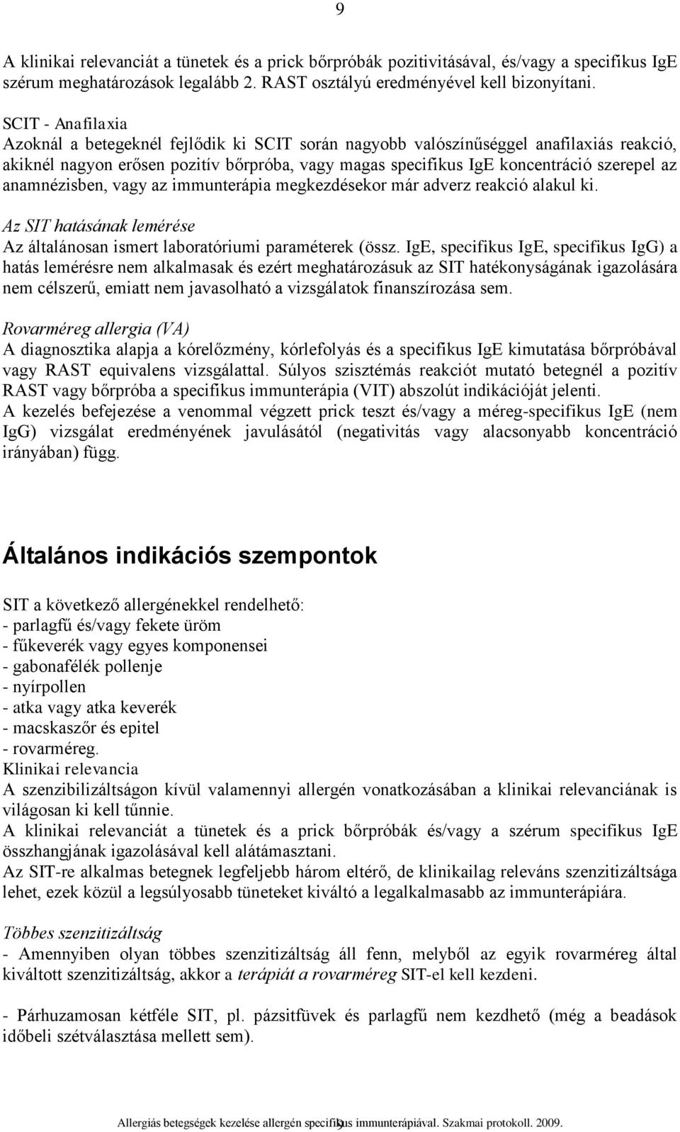 anamnézisben, vagy az immunterápia megkezdésekor már adverz reakció alakul ki. Az SIT hatásának lemérése Az általánosan ismert laboratóriumi paraméterek (össz.