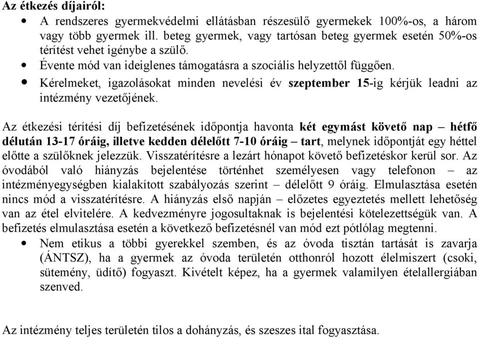 Kérelmeket, igazolásokat minden nevelési év szeptember 15-ig kérjük leadni az intézmény vezetőjének.