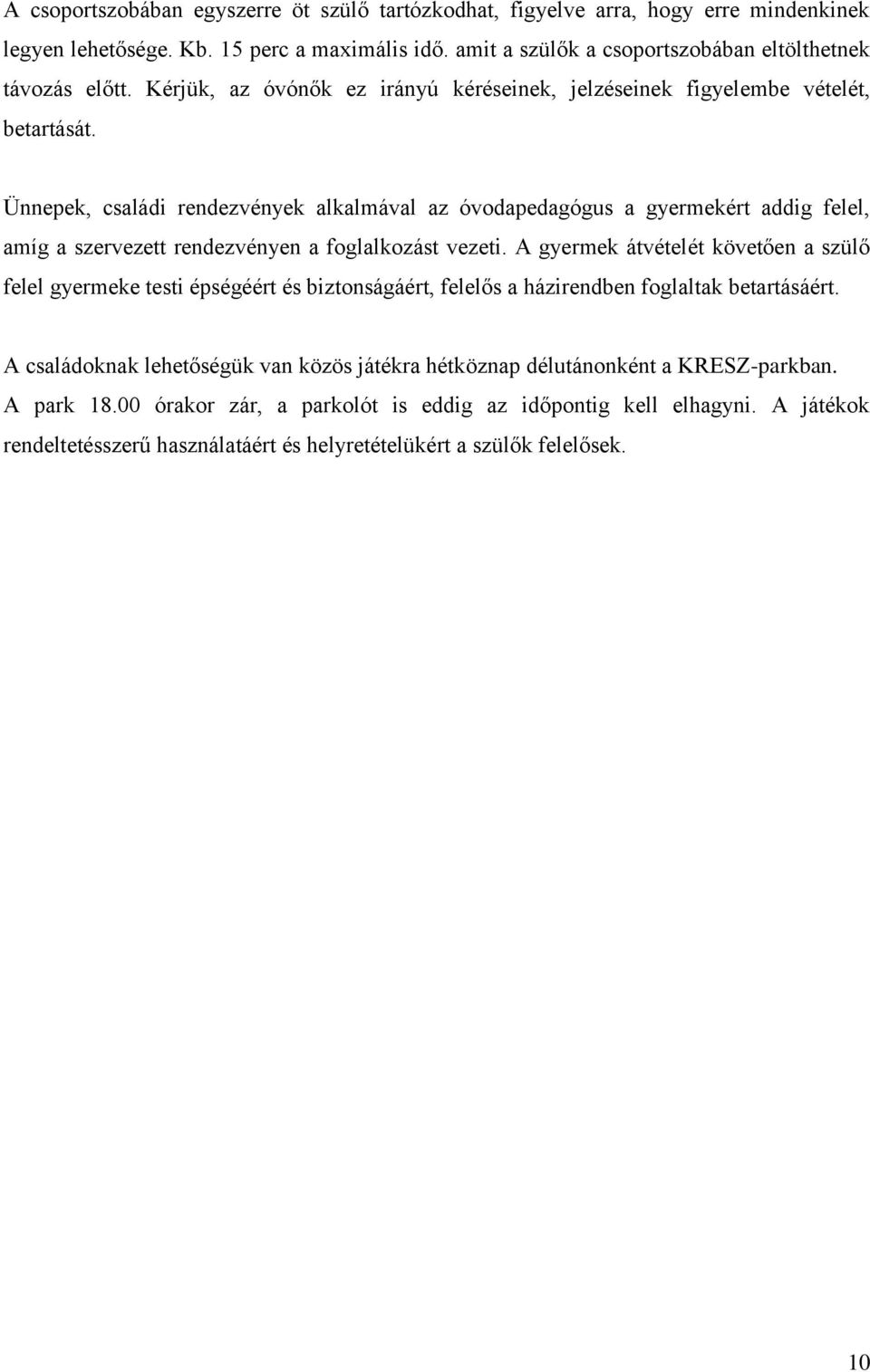 Ünnepek, családi rendezvények alkalmával az óvodapedagógus a gyermekért addig felel, amíg a szervezett rendezvényen a foglalkozást vezeti.