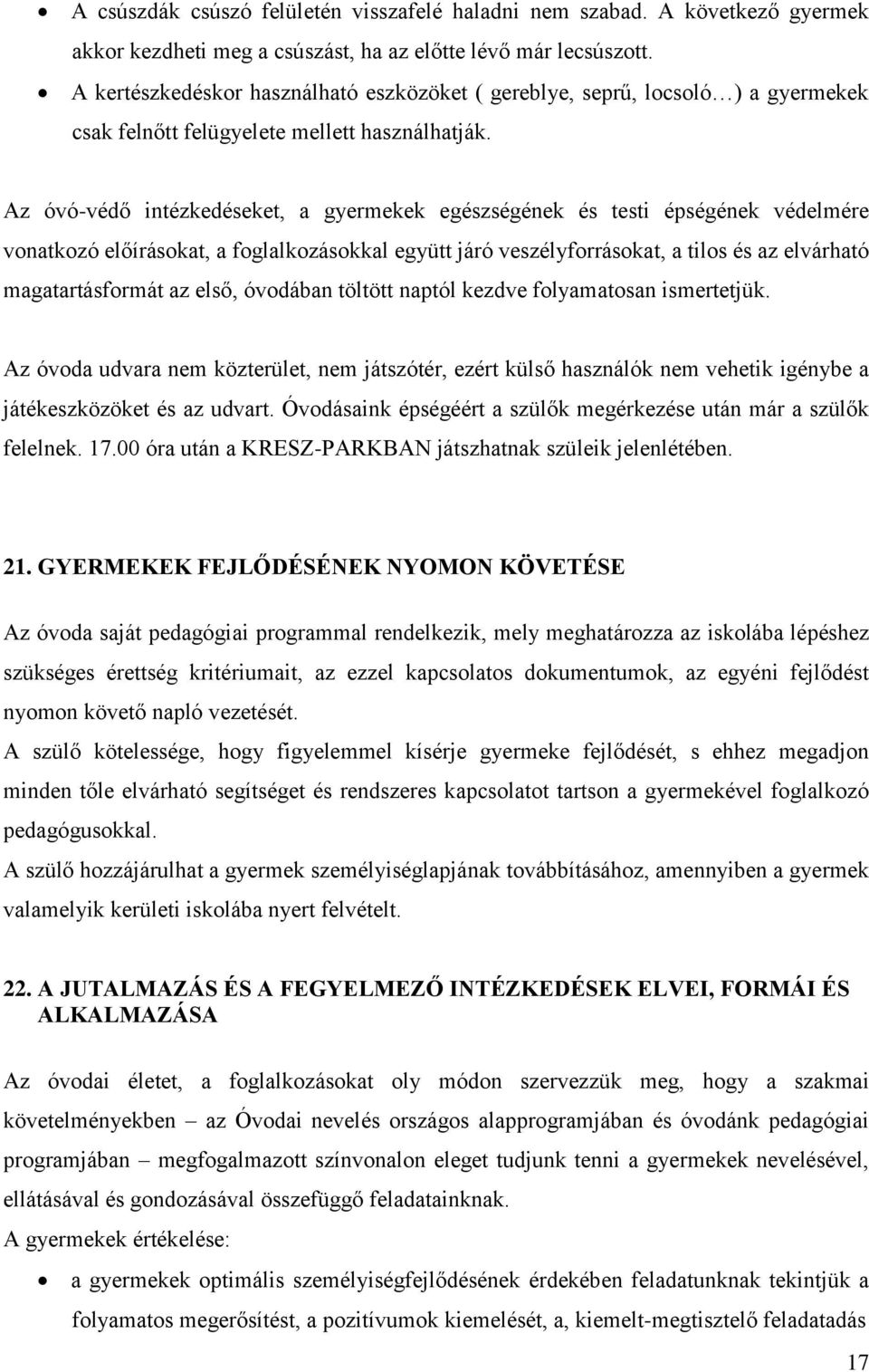 Az óvó-védő intézkedéseket, a gyermekek egészségének és testi épségének védelmére vonatkozó előírásokat, a foglalkozásokkal együtt járó veszélyforrásokat, a tilos és az elvárható magatartásformát az