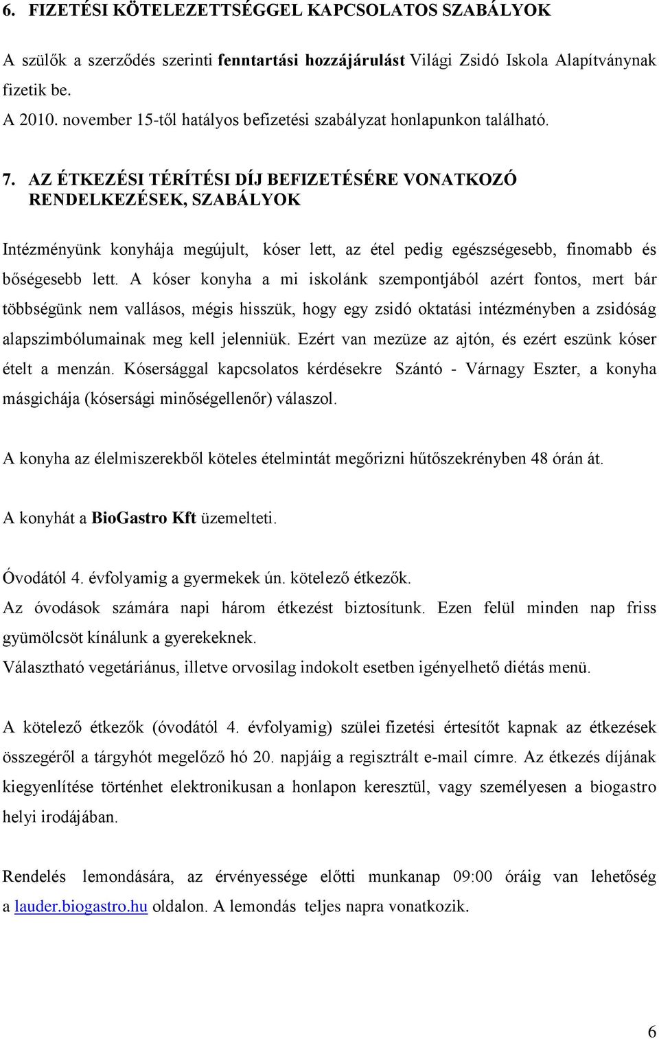 AZ ÉTKEZÉSI TÉRÍTÉSI DÍJ BEFIZETÉSÉRE VONATKOZÓ RENDELKEZÉSEK, SZABÁLYOK Intézményünk konyhája megújult, kóser lett, az étel pedig egészségesebb, finomabb és bőségesebb lett.