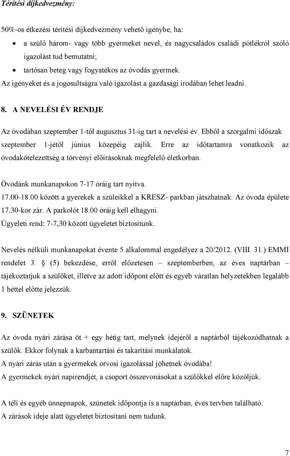 A NEVELÉSI ÉV RENDJE Az óvodában szeptember 1-től augusztus 31-ig tart a nevelési év. Ebből a szorgalmi időszak szeptember 1-jétől június közepéig zajlik.