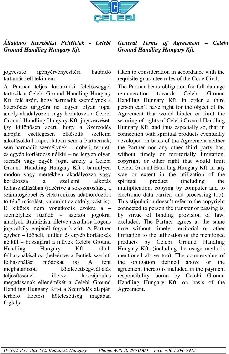 elkészült szellemi alkotásokkal kapcsolatban sem a Partnernek, sem harmadik személynek időbeli, területi és egyéb korlátozás nélkül ne legyen olyan szerzői vagy egyéb joga, amely a Celebi Ground