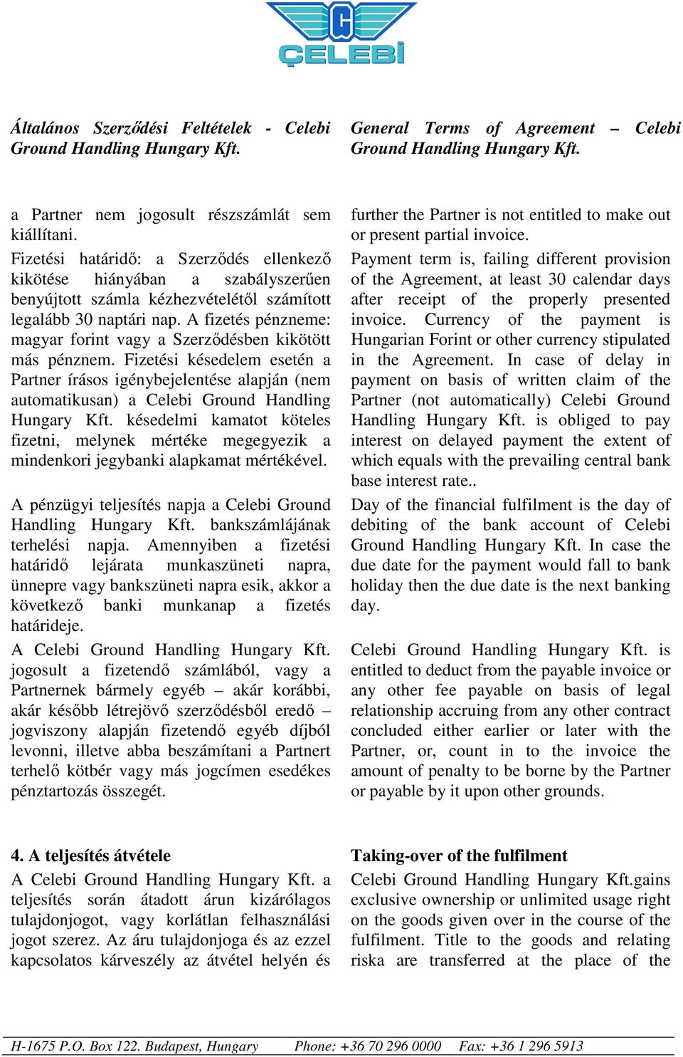 Fizetési késedelem esetén a Partner írásos igénybejelentése alapján (nem automatikusan) a Celebi Ground Handling Hungary Kft.