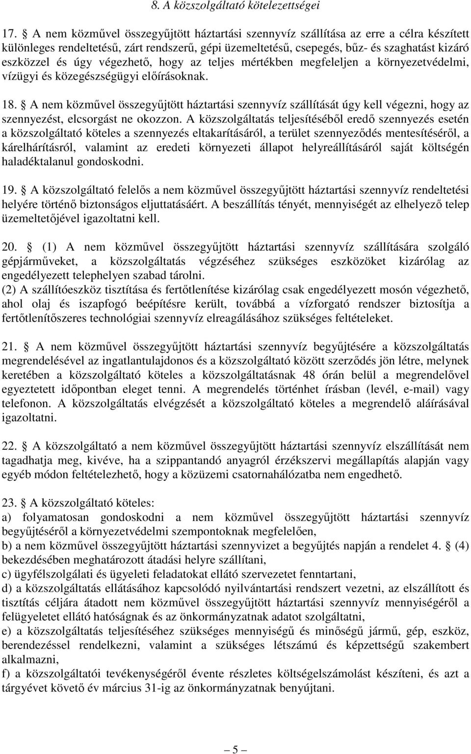 végezhetı, hogy az teljes mértékben megfeleljen a környezetvédelmi, vízügyi és közegészségügyi elıírásoknak. 18.