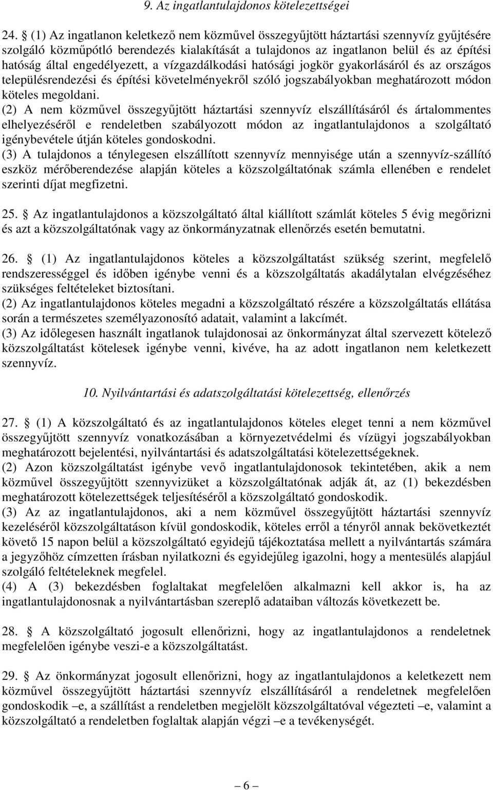 engedélyezett, a vízgazdálkodási hatósági jogkör gyakorlásáról és az országos településrendezési és építési követelményekrıl szóló jogszabályokban meghatározott módon köteles megoldani.