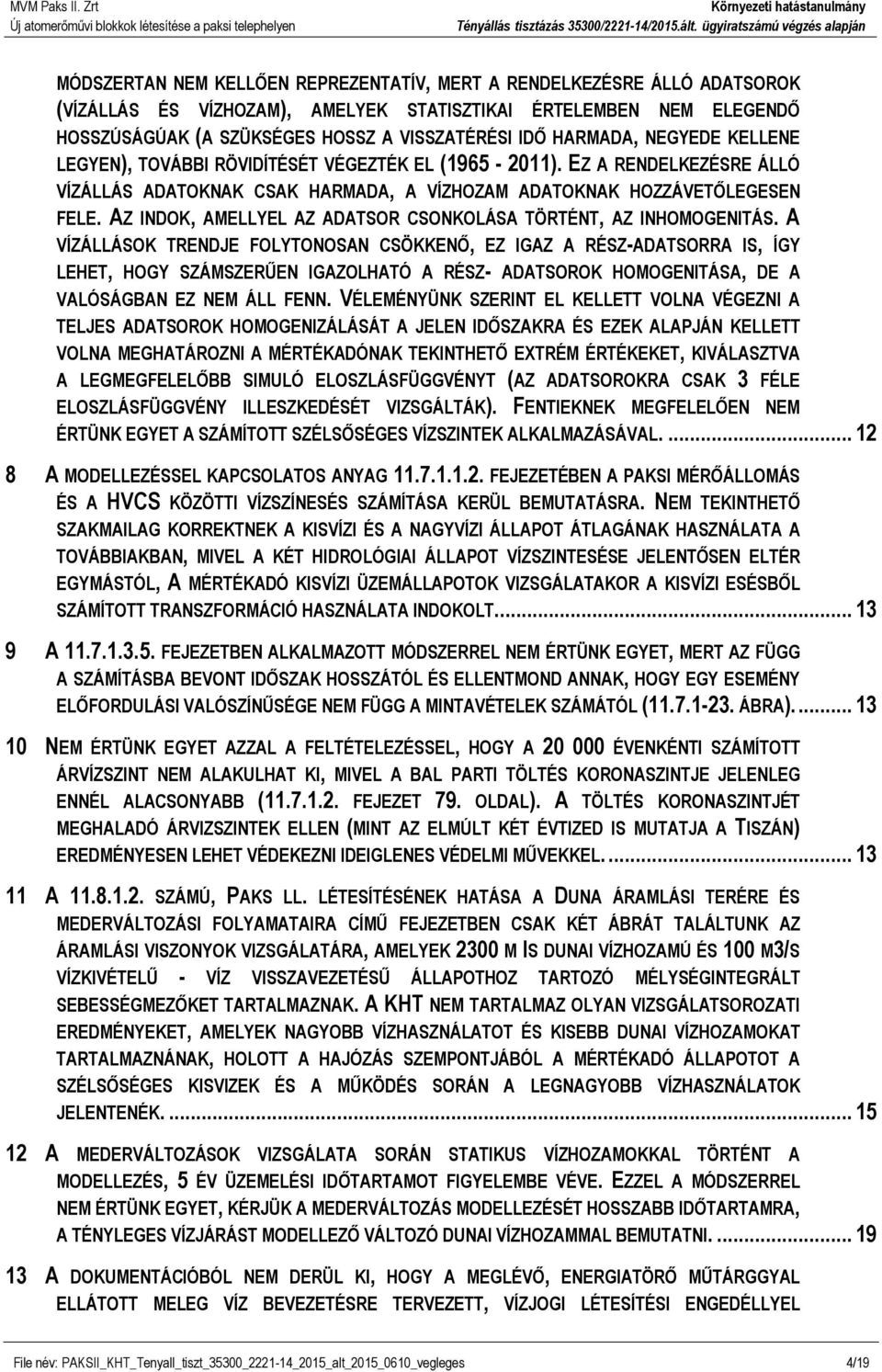 AZ INDOK, AMELLYEL AZ ADATSOR CSONKOLÁSA TÖRTÉNT, AZ INHOMOGENITÁS.