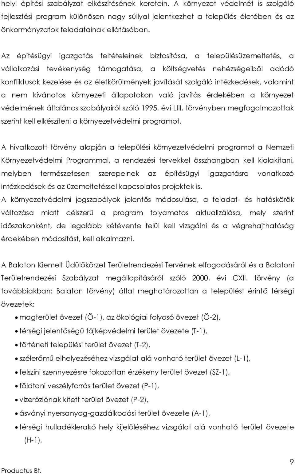 Az építésügyi igazgatás feltételeinek biztosítása, a településüzemeltetés, a vállalkozási tevékenység támogatása, a költségvetés nehézségeiből adódó konfliktusok kezelése és az életkörülmények