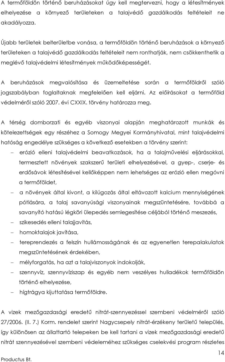 létesítmények működőképességét. A beruházások megvalósítása és üzemeltetése során a termőföldről szóló jogszabályban foglaltaknak megfelelően kell eljárni.