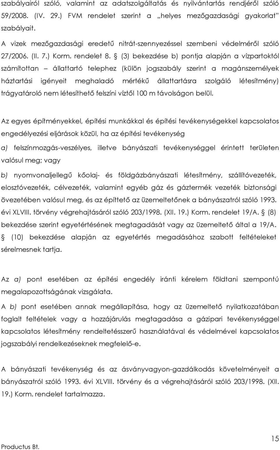 (3) bekezdése b) pontja alapján a vízpartoktól számítottan állattartó telephez (külön jogszabály szerint a magánszemélyek háztartási igényeit meghaladó mértékű állattartásra szolgáló létesítmény)