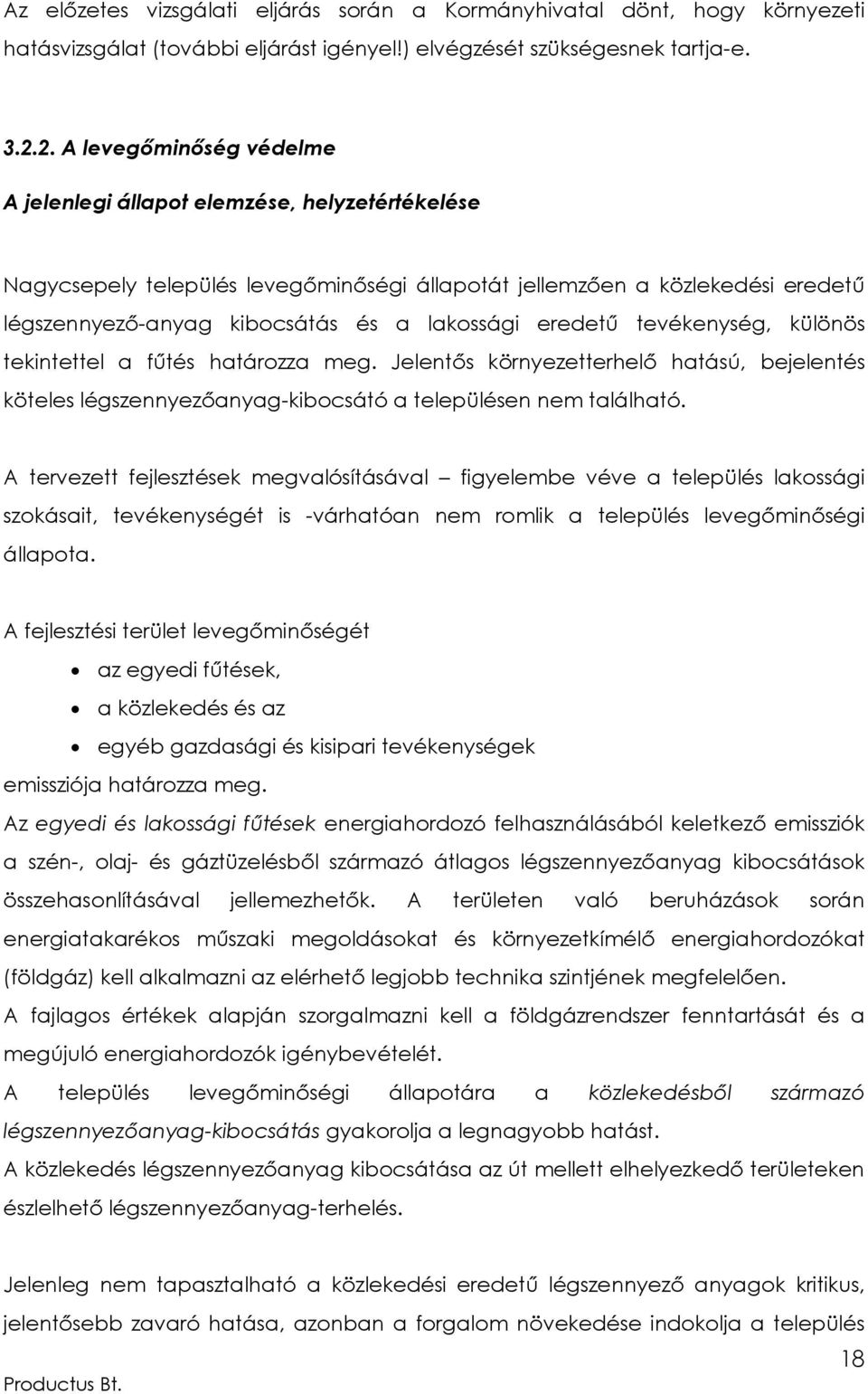 eredetű tevékenység, különös tekintettel a fűtés határozza meg. Jelentős környezetterhelő hatású, bejelentés köteles légszennyezőanyag-kibocsátó a településen nem található.