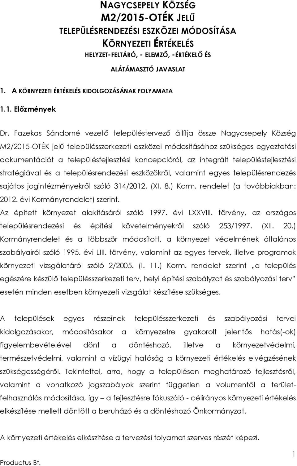 Fazekas Sándorné vezető településtervező állítja össze Nagycsepely Község M2/2015-OTÉK jelű településszerkezeti eszközei módosításához szükséges egyeztetési dokumentációt a településfejlesztési