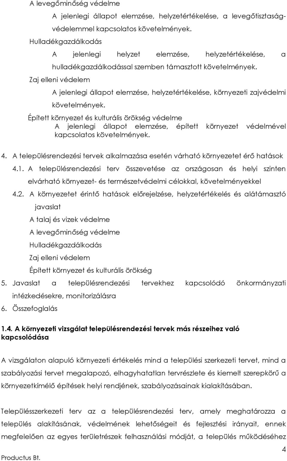 Zaj elleni védelem A jelenlegi állapot elemzése, helyzetértékelése, környezeti zajvédelmi követelmények.