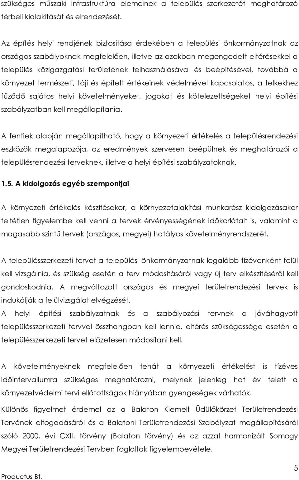 felhasználásával és beépítésével, továbbá a környezet természeti, táji és épített értékeinek védelmével kapcsolatos, a telkekhez fűződő sajátos helyi követelményeket, jogokat és kötelezettségeket