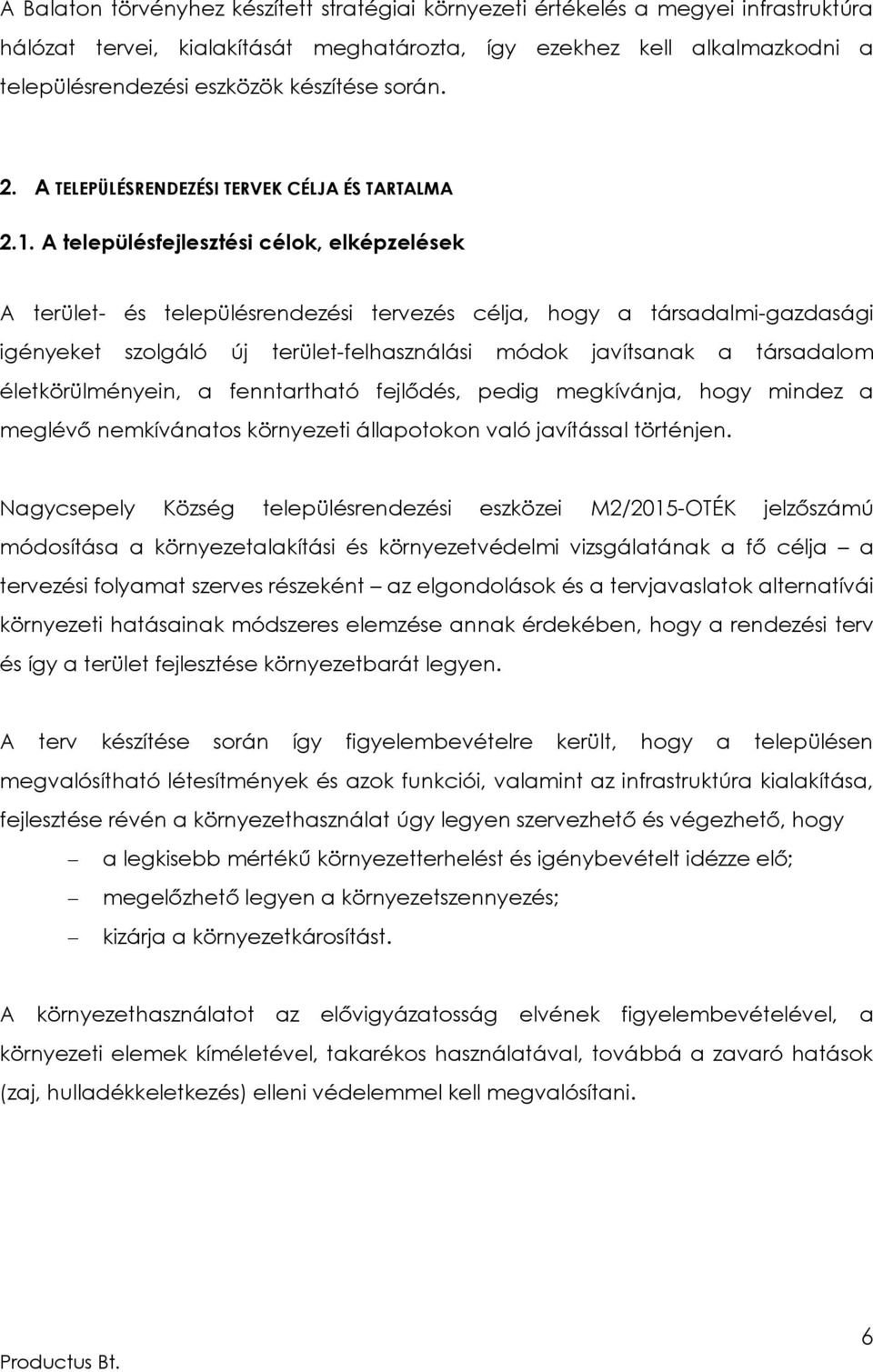 A településfejlesztési célok, elképzelések A terület- és településrendezési tervezés célja, hogy a társadalmi-gazdasági igényeket szolgáló új terület-felhasználási módok javítsanak a társadalom