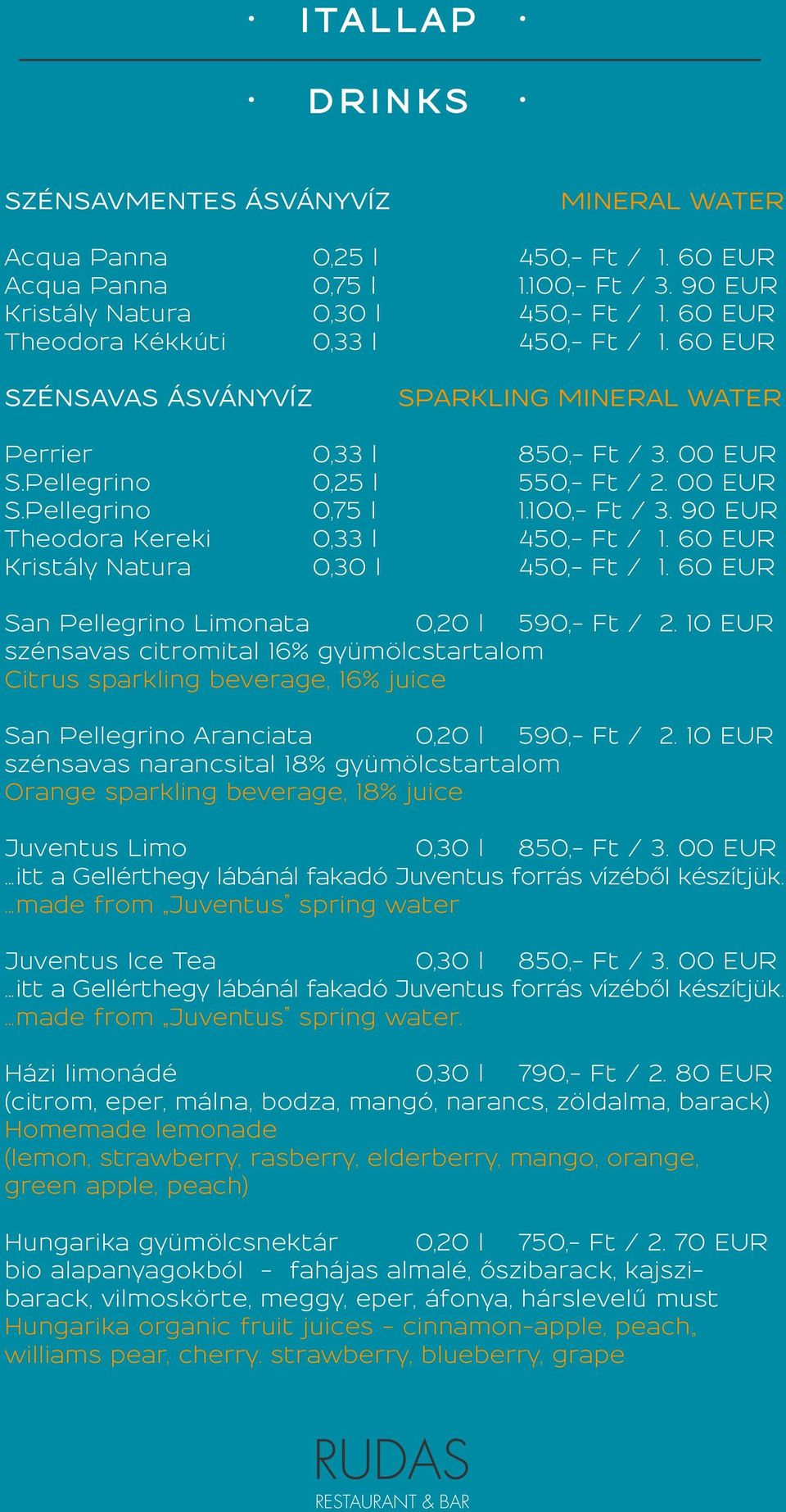 100,- Ft / 3. 90 EUR Theodora Kereki 0,33 l 450,- Ft / 1. 60 EUR Kristály Natura 0,30 l 450,- Ft / 1. 60 EUR San Pellegrino Limonata 0,20 l 590,- Ft / 2.