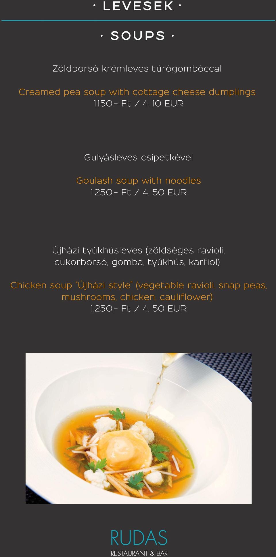 50 EUR Újházi tyúkhúsleves (zöldséges ravioli, cukorborsó, gomba, tyúkhús, karfiol) Chicken