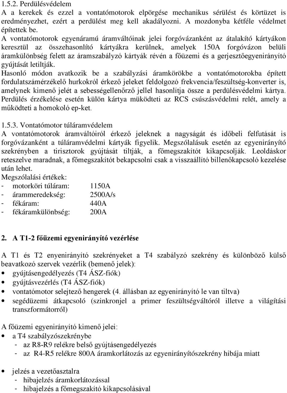 A vontatómotorok egyenáramú áramváltóinak jelei forgóvázanként az átalakító kártyákon keresztül az összehasonlító kártyákra kerülnek, amelyek 150A forgóvázon belüli áramkülönbség felett az