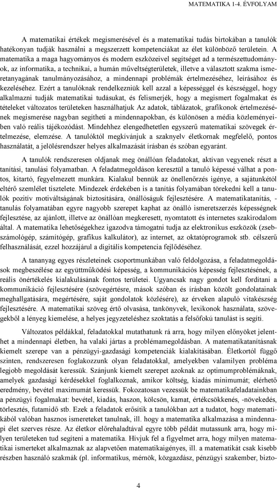 tanulmányozásához, a mindennapi problémák értelmezéséhez, leírásához és kezeléséhez.