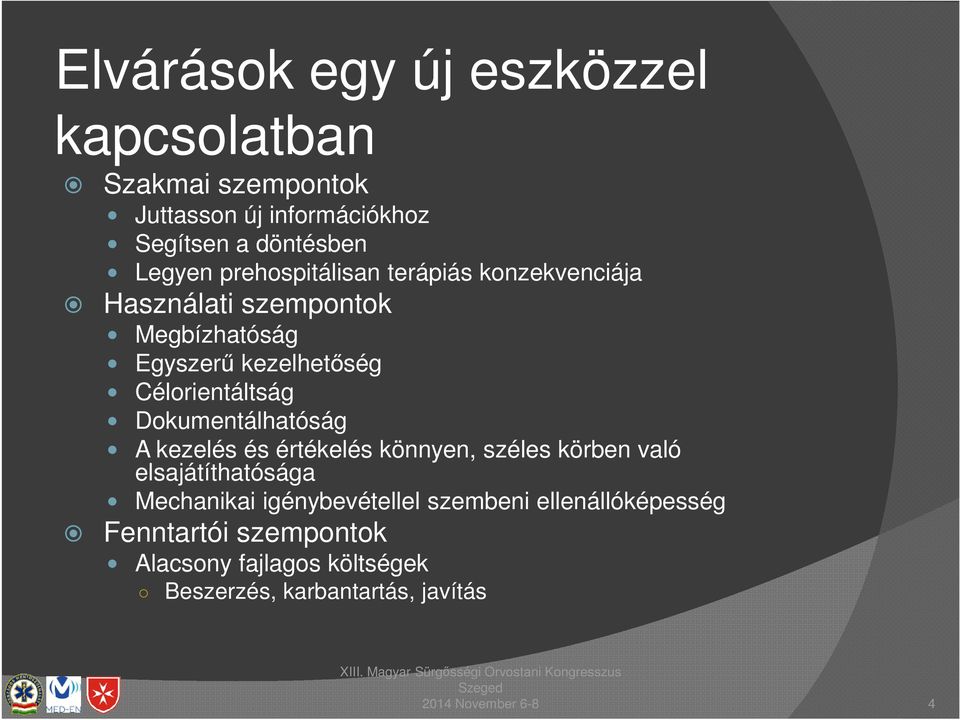 Célorientáltság Dokumentálhatóság A kezelés és értékelés könnyen, széles körben való elsajátíthatósága Mechanikai
