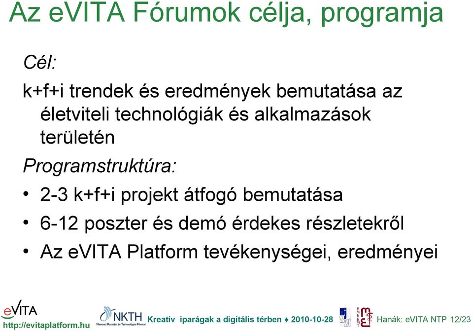 Programstruktúra: 2-3 k+f+i projekt átfogó bemutatása 6-12 poszter