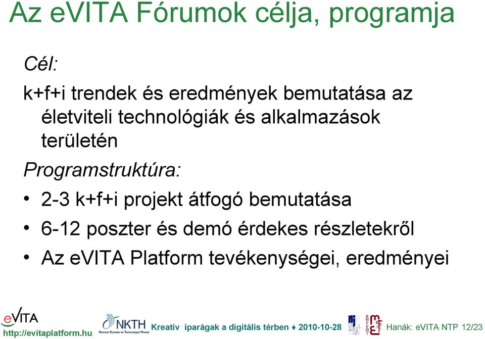 Programstruktúra: 2-3 k+f+i projekt átfogó bemutatása 6-12 poszter