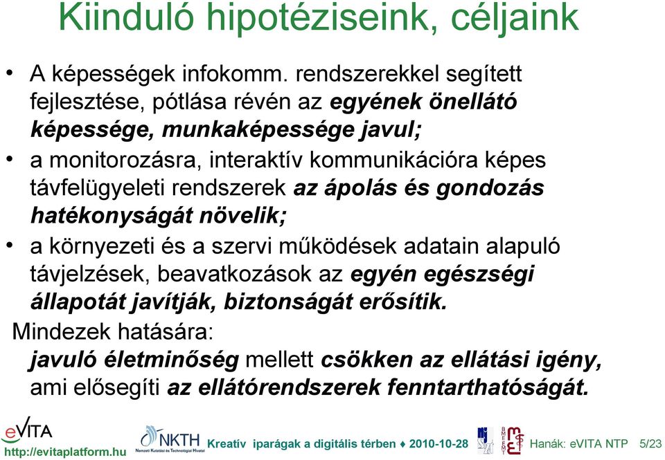 kommunikációra képes távfelügyeleti rendszerek az ápolás és gondozás hatékonyságát növelik; a környezeti és a szervi működések adatain