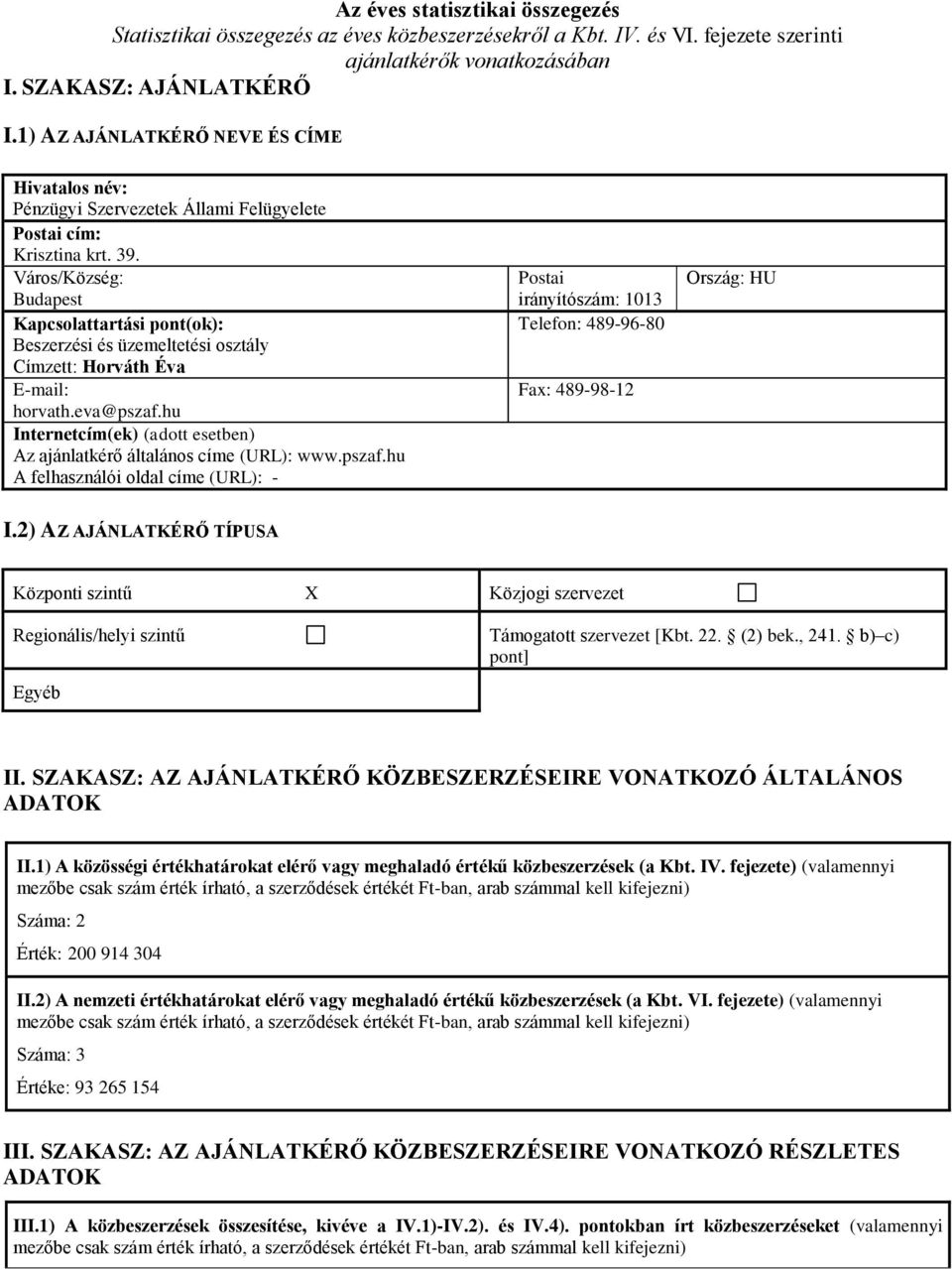 Város/Község: Budapest Kapcsolattartási pont(ok): Beszerzési és üzemeltetési osztály Címzett: Horváth Éva E-mail: horvath.eva@pszaf.