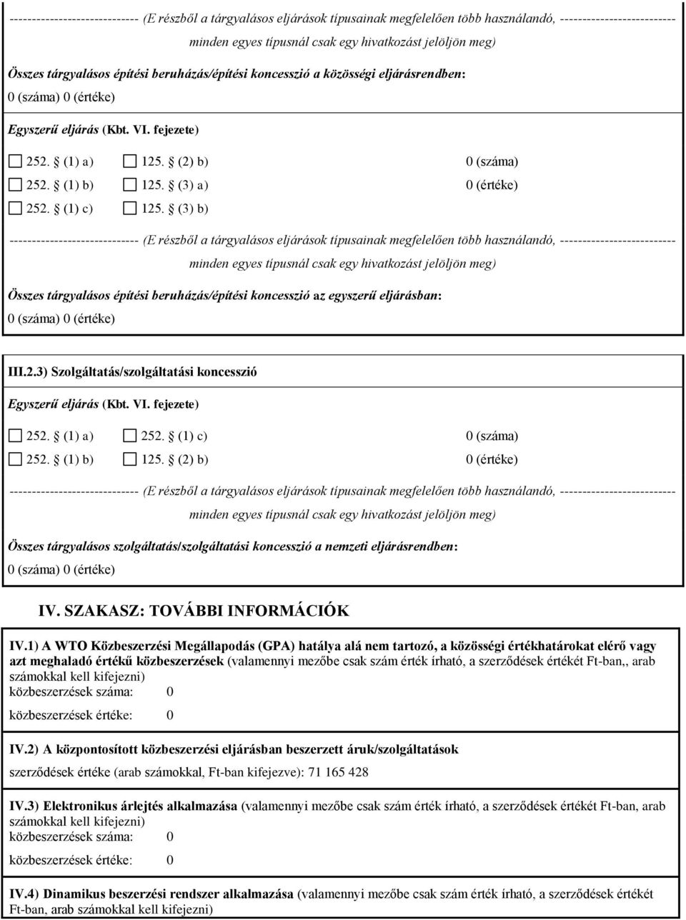 (3) b) ----------------------------- (E részből a eljárások típusainak megfelelően több használandó, -------------------------- Összes építési beruházás/építési koncesszió az egyszerű eljárásban: III.